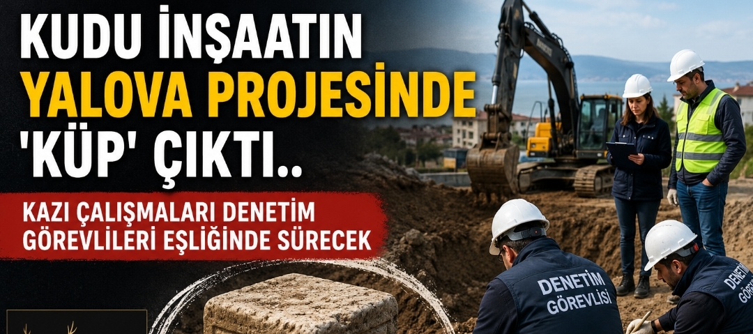 YALOVA İNŞAAT KAZISINDA TARİHİ KÜP BULUNDU!