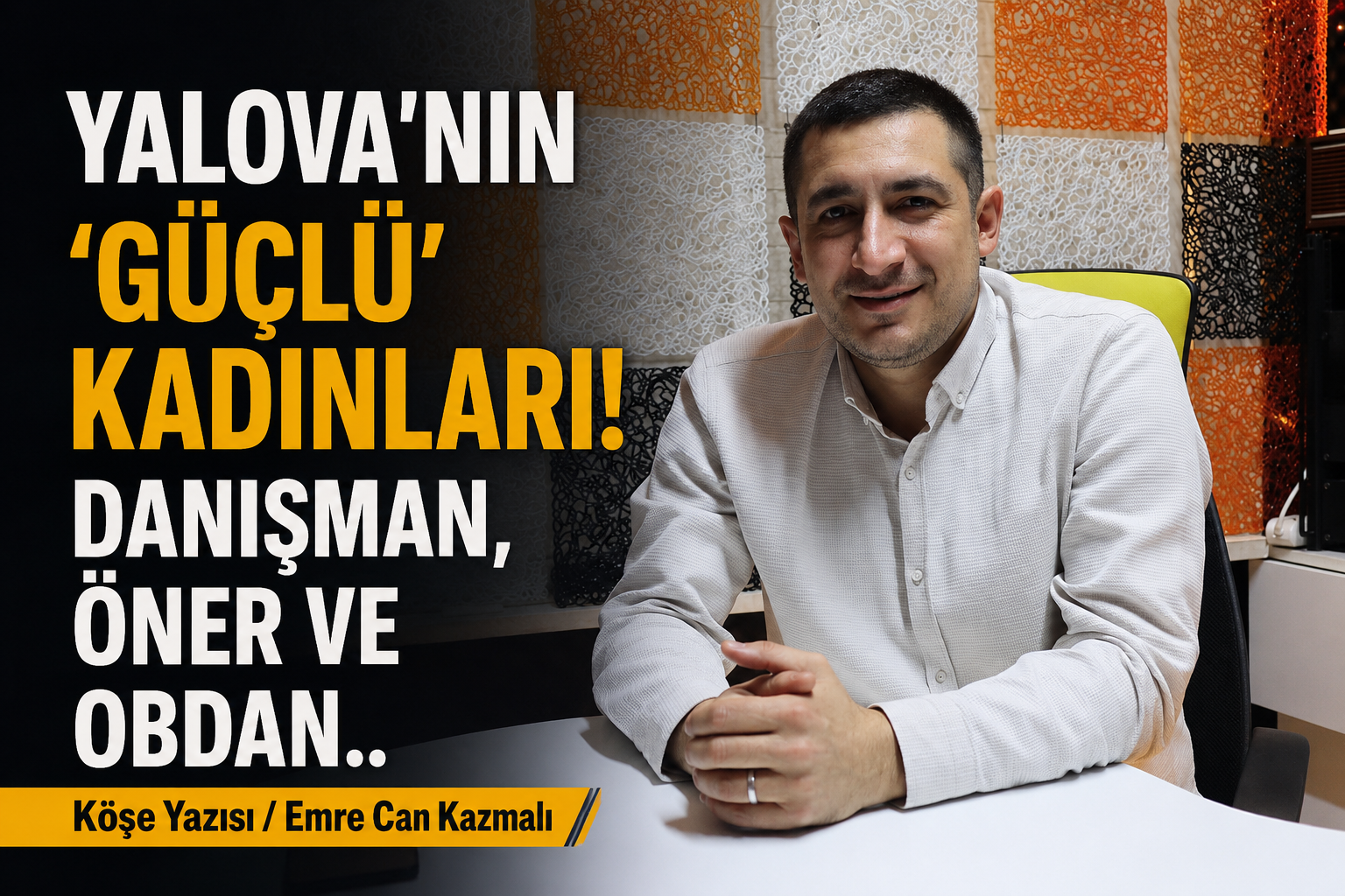 ÜRETEN, İSTİHDAM SAĞLAYAN VE ŞEHRİNE DEĞER KATANLAR..