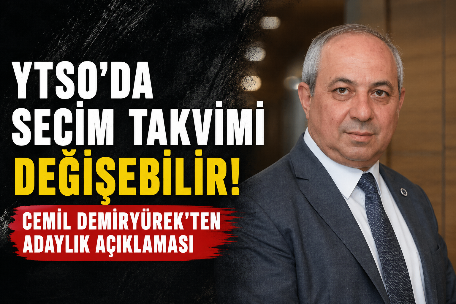 YTSO’DA SEÇİM TAKVİMİ DEĞİŞEBİLİR! CEMİL DEMİRYÜREK’TEN ADAYLIK AÇIKLAMASI