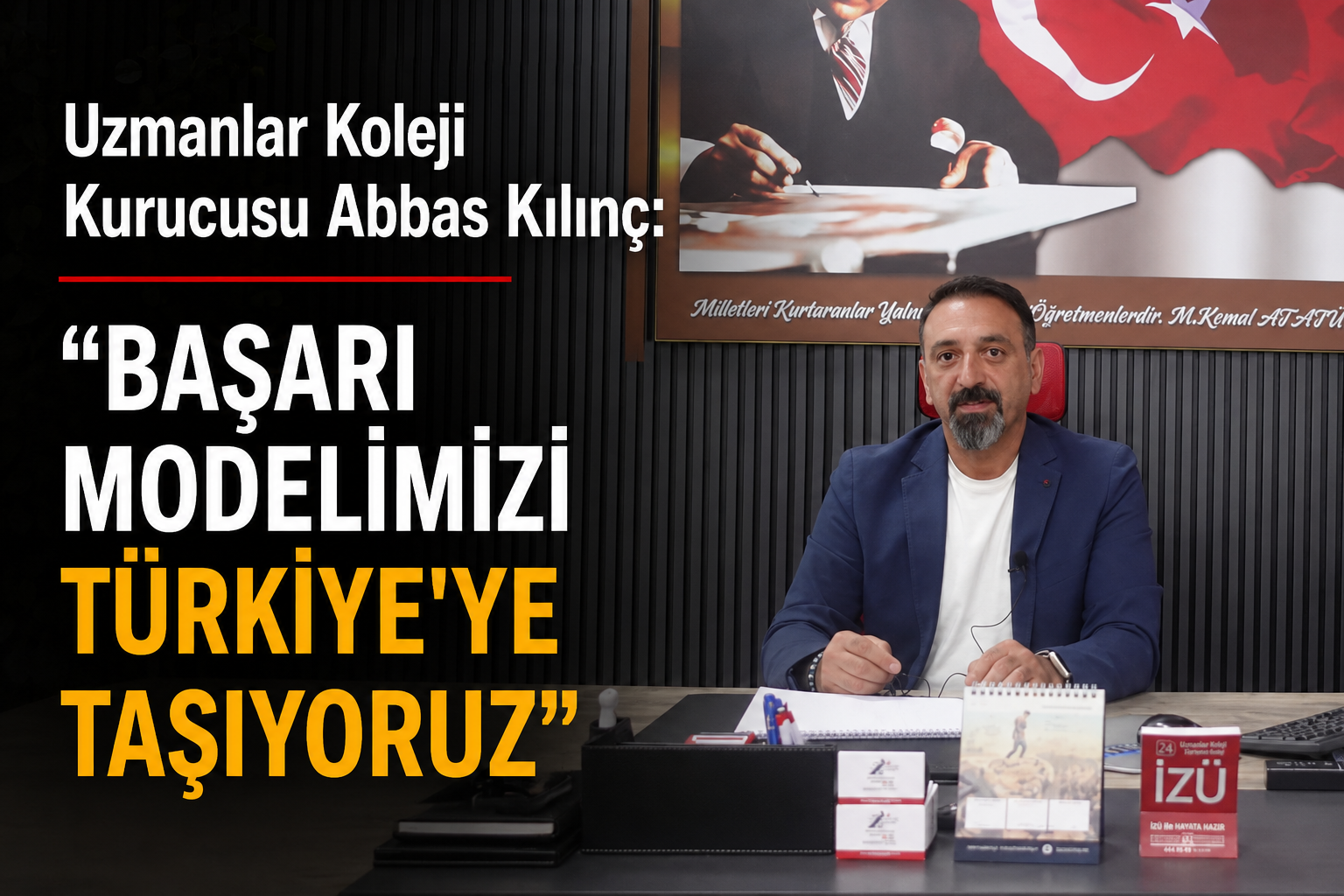 UZMANLAR KOLEJİ KURUCUSU ABBAS KILINÇ:”BAŞARI TESADÜF DEĞİL, DOĞRU TERCİHİN SONUCUDUR”