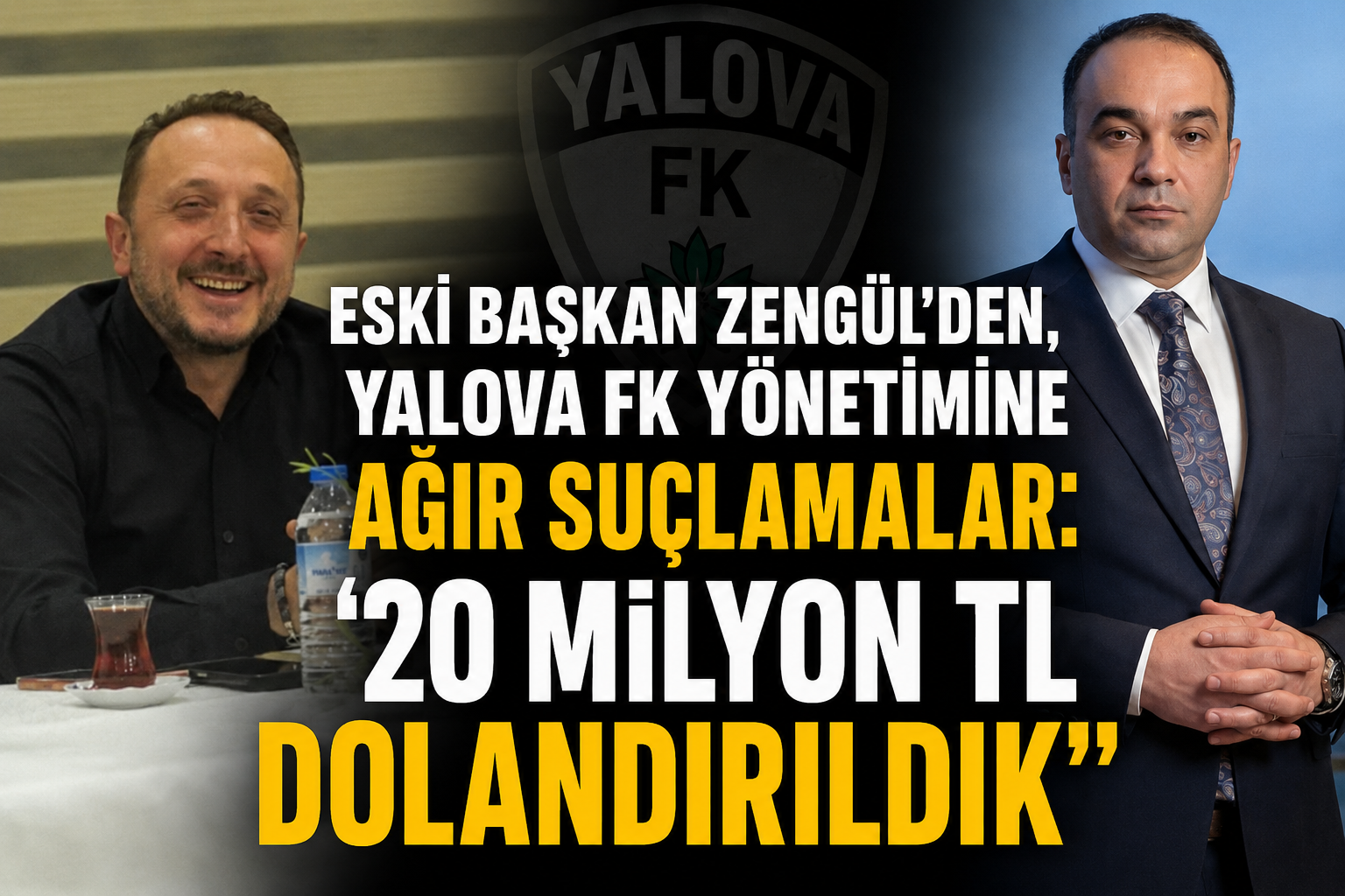 ESKİ BAŞKAN ZENGÜL:” YALOVA FK MEVCUT BAŞKANI ALİ ATASEVER TARAFINDAN VERİLEN VAATLER YERİNE GETİRİLMEDİ”