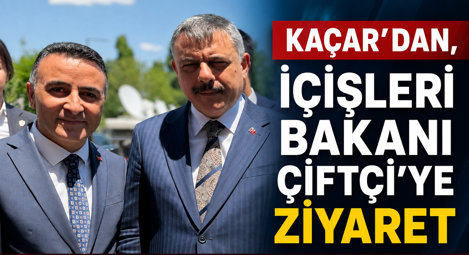 BELEDİYE BAŞKANI KAÇAR’DAN ANKARA ÇIKARMASI.. KAÇAR’DAN, İÇİŞLERİ BAKANI ÇİFTÇİ’YE ZİYARET