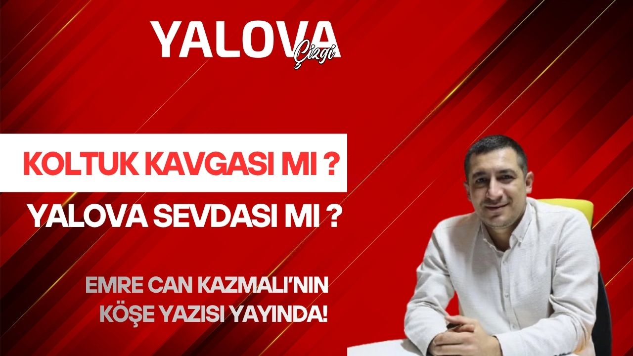 YALOVA KENT KONSEYİ’NDE “KOLTUK” HAREKETLİLİĞİ!