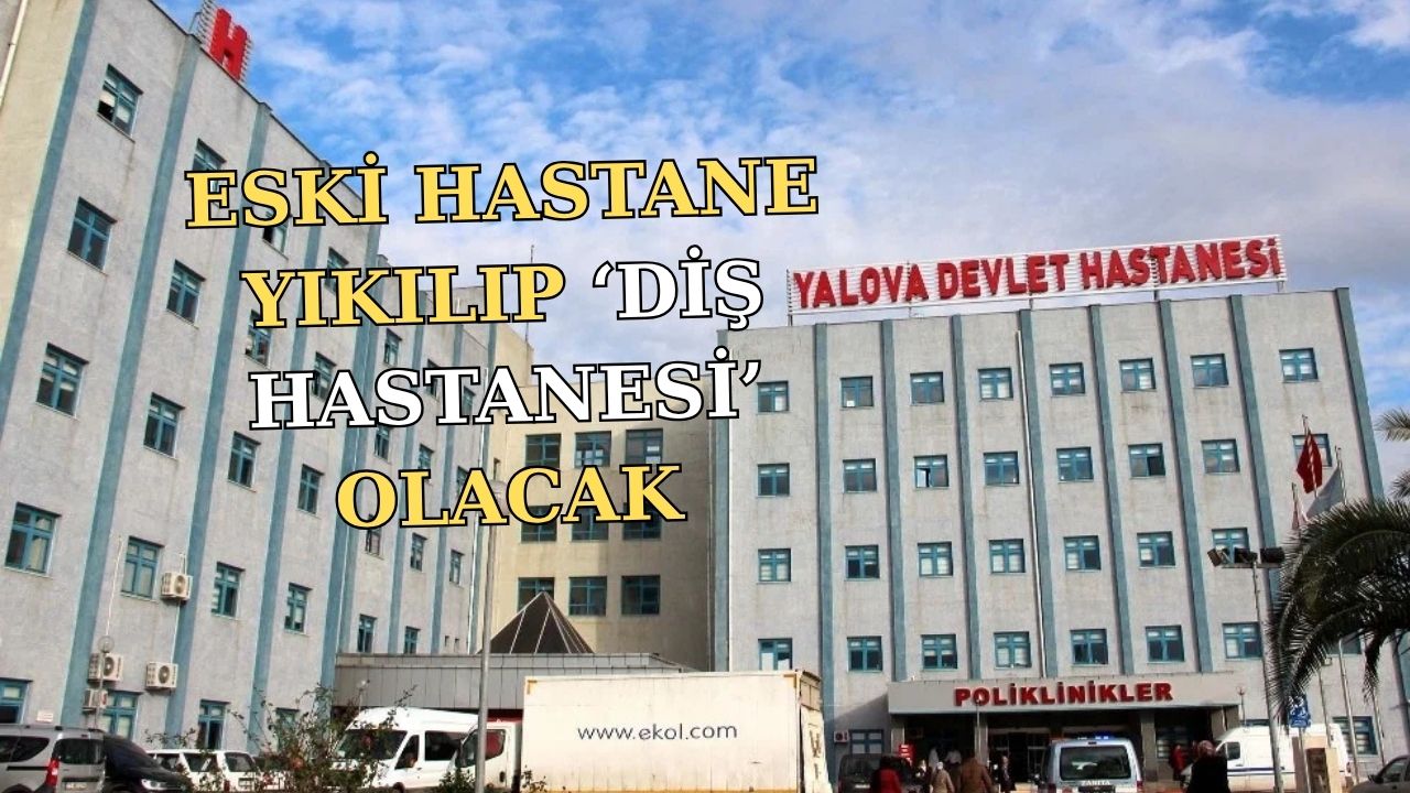YALOVA ESKİ DEVLET HASTANESİ İÇİN KARAR NETLEŞTİ! YIKILIYOR!
