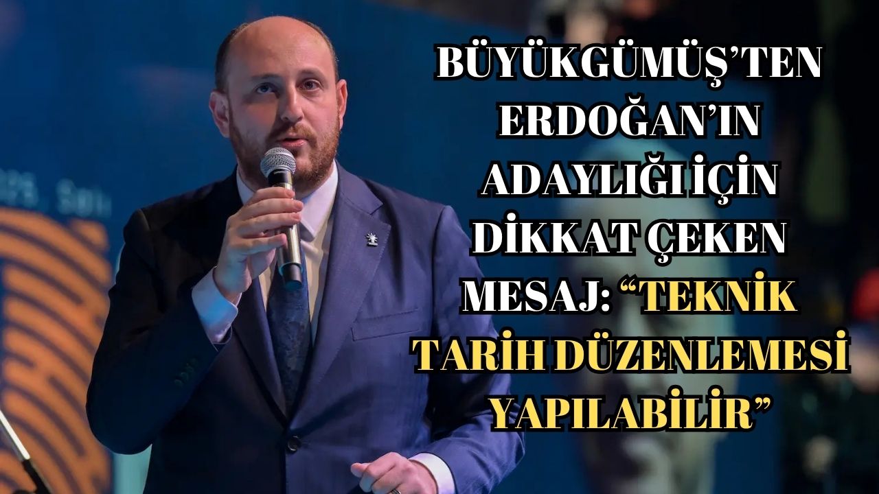 BÜYÜKGÜMÜŞ’TEN ERDOĞAN’IN ADAYLIĞI İÇİN DİKKAT ÇEKEN MESAJ: “TEKNİK TARİH DÜZENLEMESİ YAPILABİLİR”