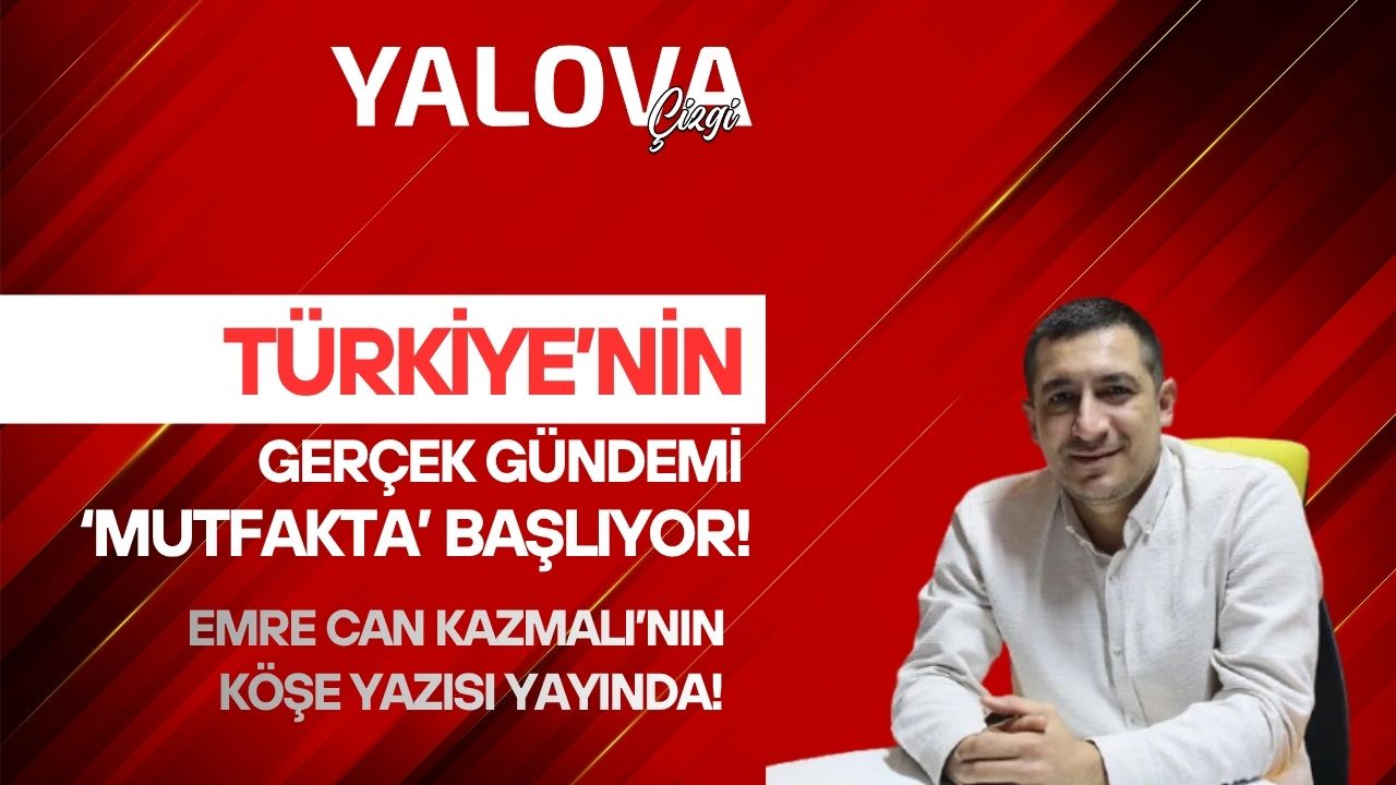 TÜRKİYE’NİN GERÇEK GÜNDEMİ 'MUTFAKTA' BAŞLIYOR!