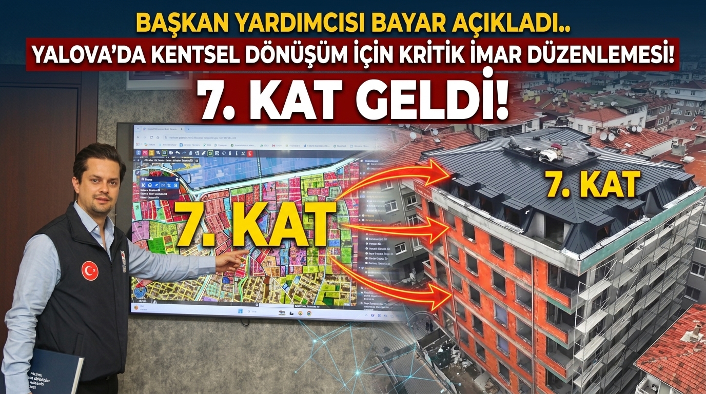 YALOVA’DA KENTSEL DÖNÜŞÜM İÇİN KRİTİK İMAR DÜZENLEMESİ! 7.KAT GELDİ!