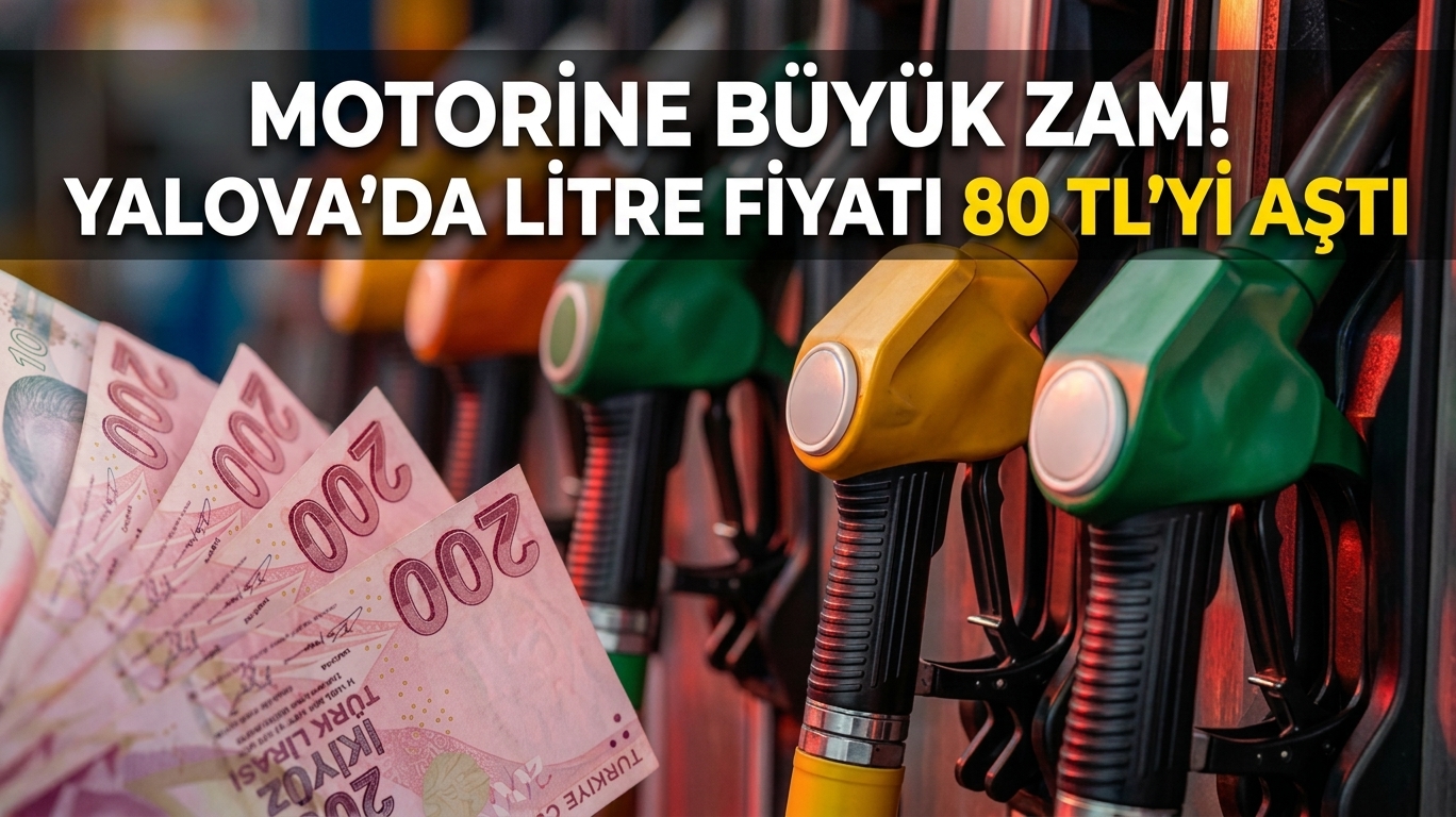 MOTORİNE BÜYÜK ZAM KAPIDA! YALOVA’DA LİTRE FİYATI 80 TL’Yİ AŞTI