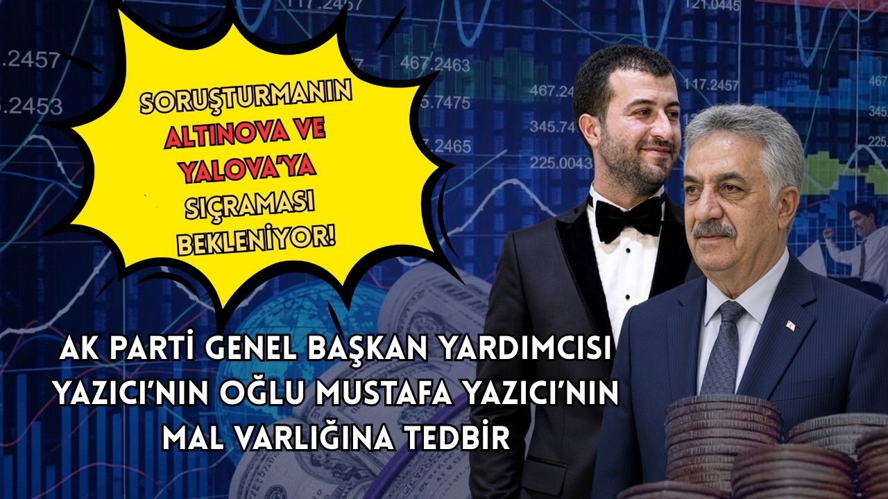 FON SORUŞTURMASINDA YENİ GELİŞME! HAYATİ YAZICI’NIN OĞLUNUN MAL VARLIĞINA TEDBİR!