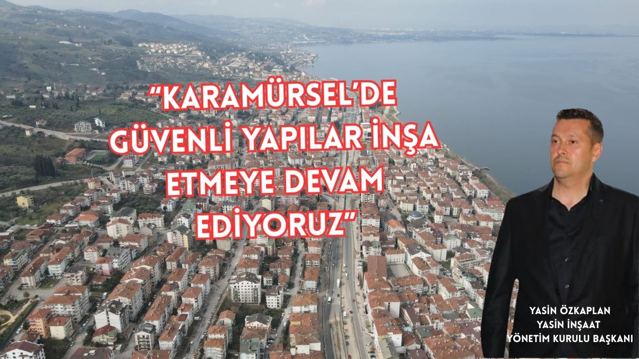 KARAMÜRSEL’DE “YASİN İNŞAAT” PROJELERİYLE YAŞAM KALİTESİNİ YÜKSELTİYOR