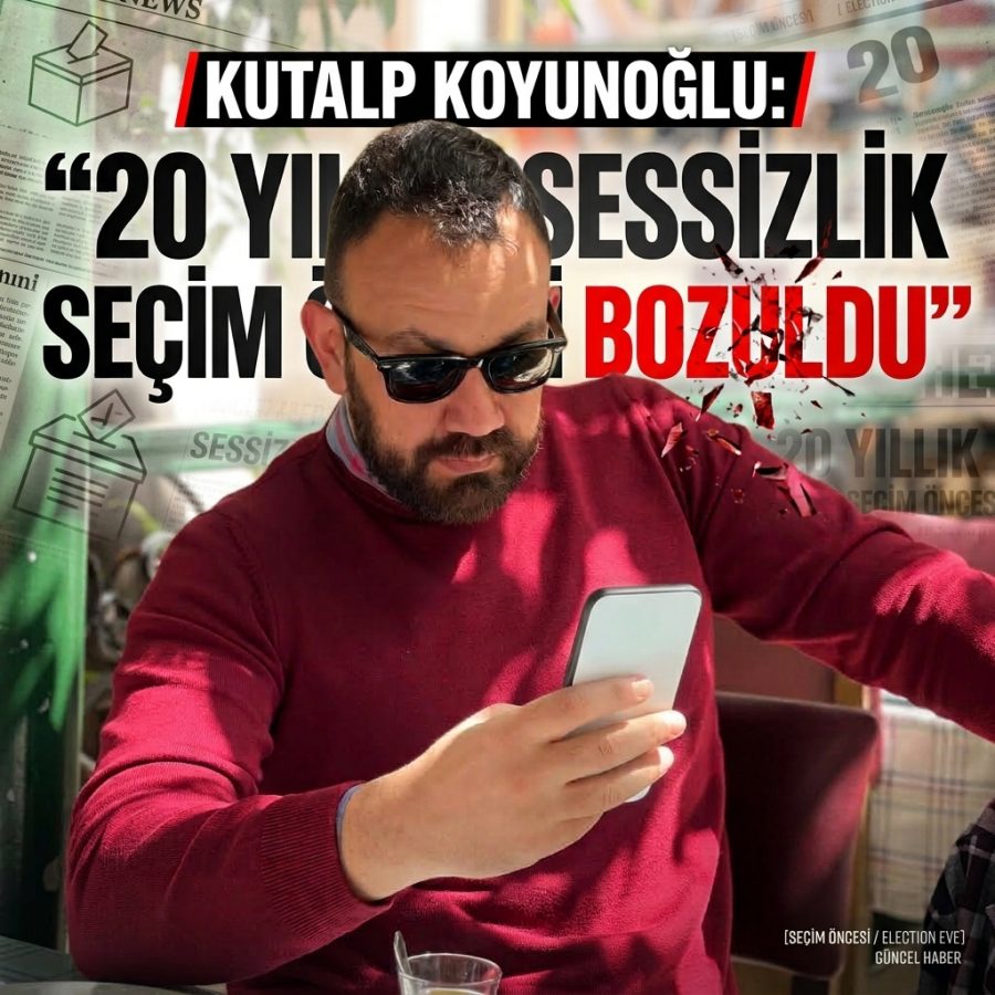 KUTALP KOYUNOĞLU:“20 YILLIK SESSİZLİK SEÇİM ÖNCESİ BOZULDU” 2 KUTALP KOYUNOĞLU:“20 YILLIK SESSİZLİK SEÇİM ÖNCESİ BOZULDU”