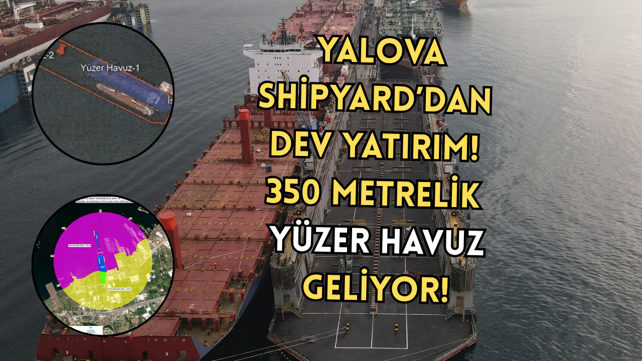 YALOVA SHİPYARD’DAN DEV YATIRIM! 350 METRELİK YÜZER HAVUZ GELİYOR!