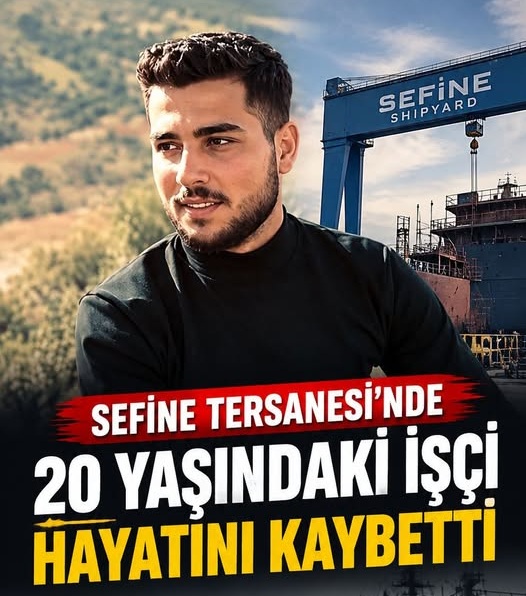 SEFİNE TERSANESİ’NDE İŞ KAZASI: 20 YAŞINDAKİ GENÇ HAYATINI KAYBETTİ
